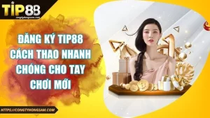 Đăng ký tip88 các thao tác chi tiết cho anh em