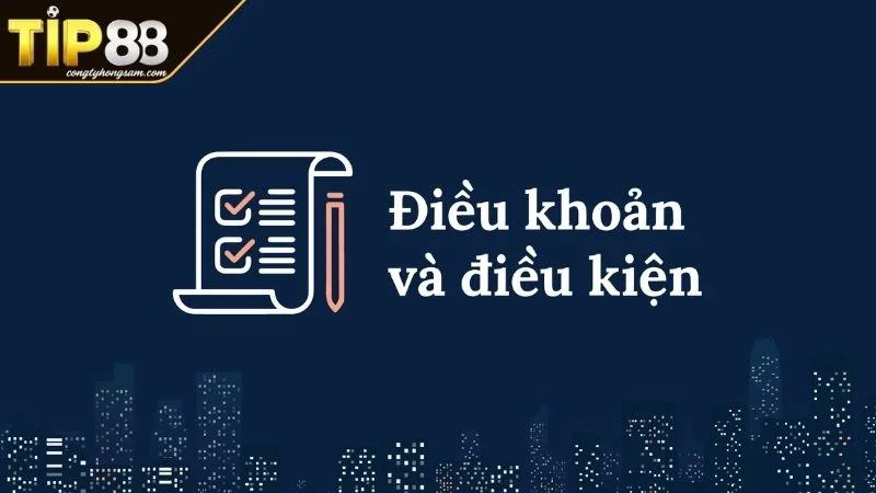 Điều Khoản Và Điều Kiện TIP88 Anh Em Nên Xem Qua Giải mã chi tiết nội dung điều khoản và điều kiện TIP88