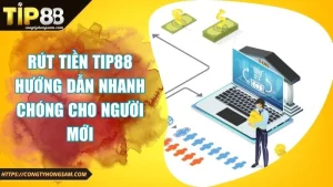 Rút tiền tip88 hướng dẫn nhanh chóng cho người mới